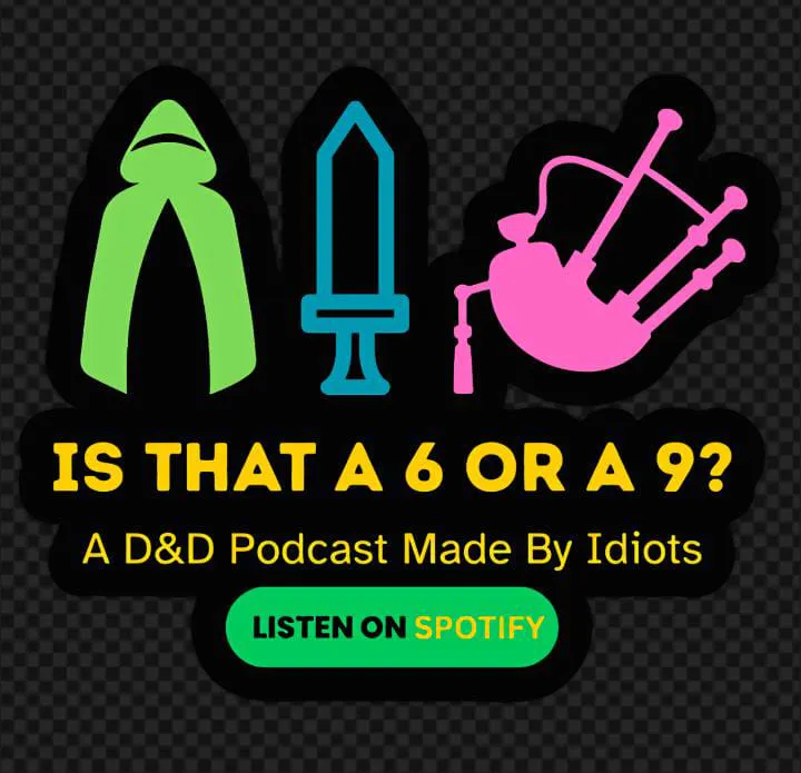 Is That a 6 or a 9? A Dungeons and Dragons podcast made by idiots